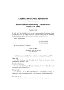 AUSTRALIAN CAPITAL TERRITORY  Financial Institutions Duty (Amendment) Ordinance 1988 No. 21 of 1988 I, THE GOVERNOR-GENERAL of the Commonwealth of Australia, acting