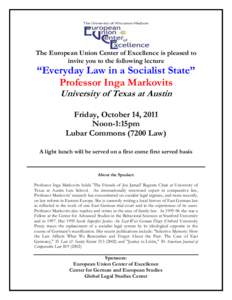 The European Union Center of Excellence is pleased to invite you to the following lecture “Everyday Law in a Socialist State” Professor Inga Markovits University of Texas at Austin