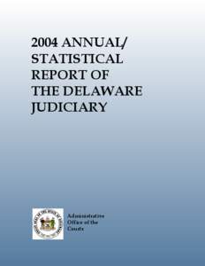 2004 ANNUAL/ STATISTICAL REPORT OF THE DELAWARE JUDICIARY