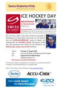 ICE HOCKEY DAY Special Guest: Jan Neuenschwander Diabetiker Typ 1 Jan Neuenschwander ist Eishockeyprofi bei den ZSC und GCK Lions und Diabetiker Typ 1 seit er vier Jahre alt ist. Dies hindert ihn nicht