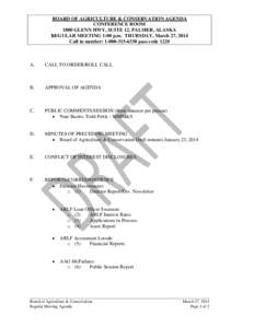 BOARD OF AGRICULTURE & CONSERVATION AGENDA CONFERENCE ROOM 1800 GLENN HWY, SUITE 12, PALMER, ALASKA REGULAR MEETING 1:00 p.m. THURSDAY, March 27, 2014 Call in number: [removed]pass code 122#