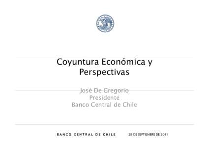 Coyuntura Económica y Perspectivas José De Gregorio Presidente Banco Central de Chile