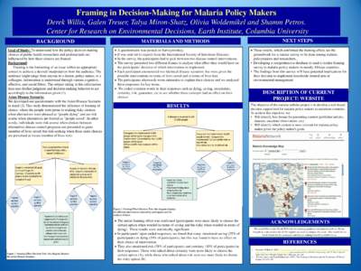 Framing in Decision-Making for Malaria Policy Makers Derek Willis, Galen Treuer, Talya Miron-Shatz, Olivia Woldemikel and Shamm Petros. Center for Research on Environmental Decisions, Earth Institute, Columbia University