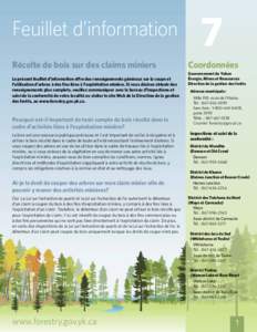 Feuillet d’information Récolte de bois sur des claims miniers Le présent feuillet d’information offre des renseignements généraux sur la coupe et l’utilisation d’arbres à des fins liées à l’exploitation 