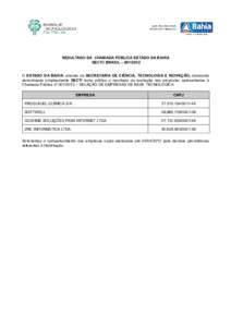 RESULTADO DA CHAMADA PÚBLICA ESTADO DA BAHIA SECTI/ BRASIL – O ESTADO DA BAHIA, através da SECRETARIA DE CIÊNCIA, TECNOLOGIA E INOVAÇÃO, doravante denominada simplesmente SECTI torna público o resultado 