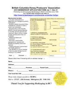 British Columbia Honey Producers’ Association 2015 MEMBERSHIP APPLICATION FORM Jan 1 –Dec 31 Promoting and Encouraging Beekeeping in British Columbia since 1920 New Memberships and Renewals online at  http://www.bcbe