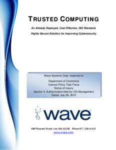 TRUSTED COMPUTING An Already Deployed, Cost Effective, ISO Standard, Highly Secure Solution for Improving Cybersecurity Wave Systems Corp. response to Department of Commerce