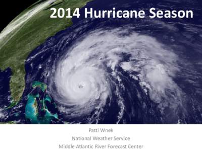 2014 Hurricane Season  Patti Wnek National Weather Service Middle Atlantic River Forecast Center