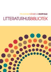 PROGRAMVÅR2014 VESTFOLD  LITTERATURHUS VESTFOLD Bibliotekene i Tønsberg/Nøtterøy, Horten, Sandefjord og Larvik er nå samlet i prosjektet “Litteraturhus Vestfold”. Disse bibliotekene er litteraturhusbibliotekene
