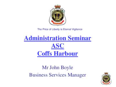 The Price of Liberty is Eternal Vigilance  Administration Seminar ASC Coffs Harbour Mr John Boyle