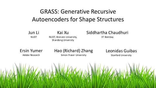 GRASS: Generative Recursive Autoencoders for Shape Structures Jun Li Kai Xu