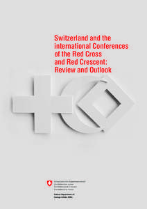 Switzerland and the international Conferences of the Red Cross and Red Crescent: Review and Outlook