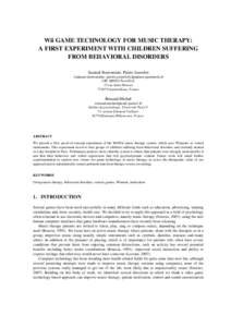 Wii GAME TECHNOLOGY FOR MUSIC THERAPY: A FIRST EXPERIMENT WITH CHILDREN SUFFERING  FROM BEHAVIORAL DISORDERS Samuel Benveniste, Pierre Jouvelot  {samuel.benveniste, pierre.jouvelot}@mines-paristech.fr