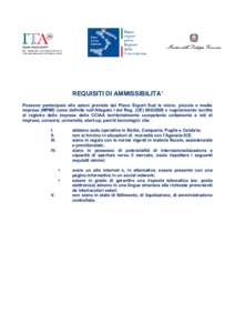 REQUISITI DI AMMISSIBILITA’ Possono partecipare alle azioni previste dal Piano Export Sud le micro, piccole e medie imprese (MPMI) come definite nell’Allegato I del Reg. (CE[removed]e regolarmente iscritte al regis