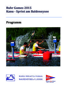 Ruhr Games 2015 Kanu - Sprint am Baldeneysee Programm Konzept Kanu – Sprint Baldenysee Die Kanusprint Wettkämpfe der Ruhr Games finden im Wechsel mit den Kanupolo
