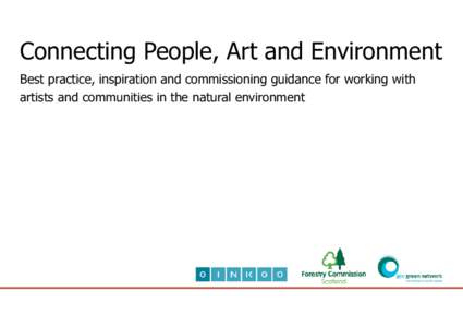 Connecting People, Art and Environment Best practice, inspiration and commissioning guidance for working with artists and communities in the natural environment 1