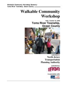 Walkable Community Workshop Summary Toms River Township, Ocean County Walkable Community Workshop held: October 10, 2006