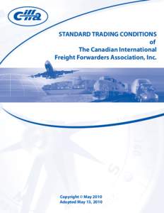 STANDARD TRADING CONDITIONS of The Canadian International Freight Forwarders Association, Inc.  Copyright © May 2010