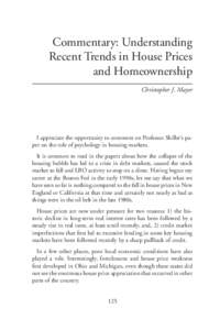 Commentary: Understanding Recent Trends in House Prices and Homeownership Christopher J. Mayer  I appreciate the opportunity to comment on Professor Shiller’s paper on the role of psychology in housing markets.