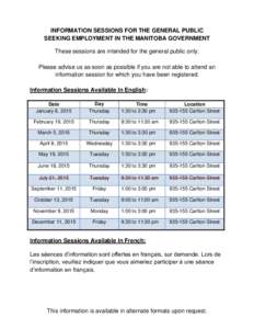 INFORMATION SESSIONS FOR THE GENERAL PUBLIC SEEKING EMPLOYMENT IN THE MANITOBA GOVERNMENT These sessions are intended for the general public only. Please advise us as soon as possible if you are not able to attend an inf