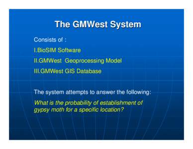 The GMWest System Consists of : I.BioSIM Software II.GMWest Geoprocessing Model III.GMWest GIS Database