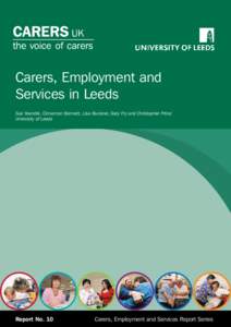 Carers, Employment and Services in Leeds Sue Yeandle, Cinnamon Bennett, Lisa Buckner, Gary Fry and Christopher Price: University of Leeds  Report No. 10