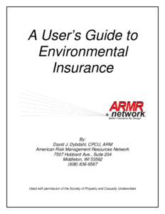 A User’s Guide to Environmental Insurance By: David J. Dybdahl, CPCU, ARM