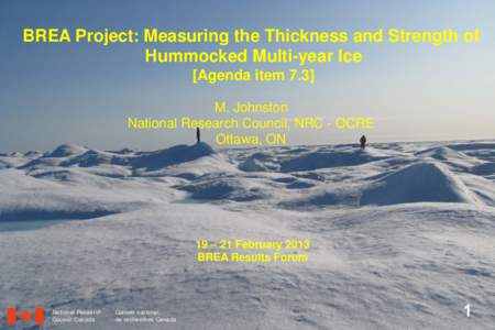 BREA Project: Measuring the Thickness and Strength of Hummocked Multi-year Ice [Agenda item 7.3] M. Johnston National Research Council, NRC - OCRE Ottawa, ON