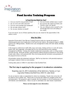 Food Service Training Program Is Food Service Right for You? Can you stand for long periods of time? Do you work well under pressure?  Can you work evenings and weekends?  Do you take criticism well?