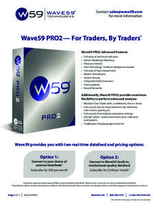 Contact  for more information Wave59 PRO2 — For Traders, By Traders™ Wave59 PRO2 Advanced Features •