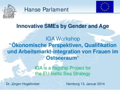 Hanse Parlament Innovative SMEs by Gender and Age IGA Workshop “Ökonomische Perspektiven, Qualifikation und Arbeitsmarkt-integration von Frauen im Ostseeraum“