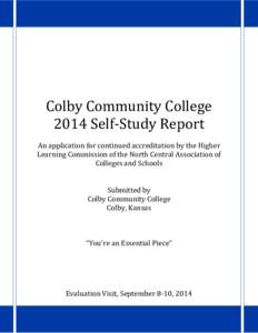 Colby Community College 2014 Self-Study Report An application for continued accreditation by the Higher Learning Commission of the North Central Association of Colleges and Schools Submitted by