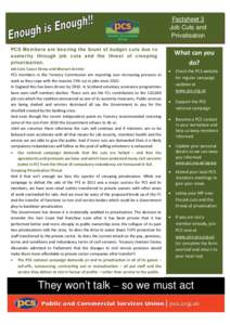 Factsheet 3 Job Cuts and Privatisation PCS Members are bearing the brunt of budget cuts due to austerity through job cuts and the threat of creeping privatisation.