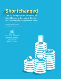 Shortchanged The Tax Compliance Challenges of Small Business Operators Driving the On-Demand Platform Economy Written by Caroline Bruckner, Managing Director, Kogod Tax Policy Center
