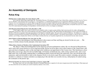 An Assembly of Demigods Rufus King Elbridge Gerry to John Adams, New York, March 5, 1785 My Friend Mr. Rufus King studied under Mr. [Theophilus] Parsons of Newburyport, is at the Age of about thirty, eminent in the Law, 