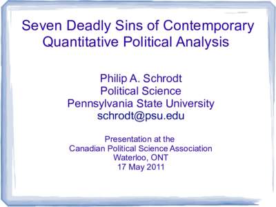 Seven Deadly Sins of Contemporary Quantitative Political Analysis Philip A. Schrodt Political Science Pennsylvania State University 