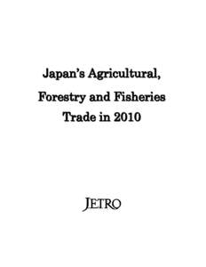 Japan’s Agricultural, Forestry and Fisheries Trade in 2010 JAPAN EXTERNAL TRADE ORGANIZATION AGRICULTURE, FORESTRY, FISHERIES AND FOOD DEPARTMENT