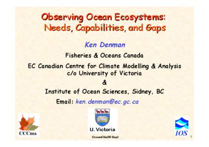 Observing Ocean Ecosystems: Needs, Capabilities, and Gaps Ken Denman Fisheries & Oceans Canada EC Canadian Centre for Climate Modelling & Analysis c/o University of Victoria