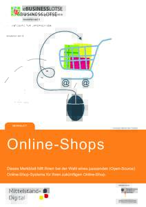MERKBLATT Bildnachweis: lattesmile / iStock / Thinkstock Online-Shops Dieses Merkblatt hilft Ihnen bei der Wahl eines passenden (Open-Source) Online-Shop-Systems für Ihren zukünftigen Online-Shop.