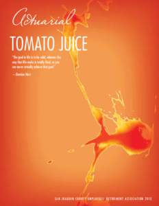 Actuarial  TOMATO JUICE “The goal in life is to be solid, whereas the way that life works is totally fluid, so you can never actually achieve that goal.”