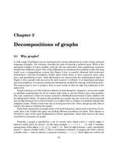 Chapter 3  Decompositions of graphs 3.1 Why graphs? A wide range of problems can be expressed with clarity and precision in the concise pictorial language of graphs. For instance, consider the task of coloring a politica