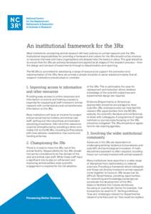 An institutional framework for the 3Rs Most institutions conducting animal research will have policies on animal research and the 3Rs. Institutional responsibilities for providing a framework and culture for the 3Rs shou