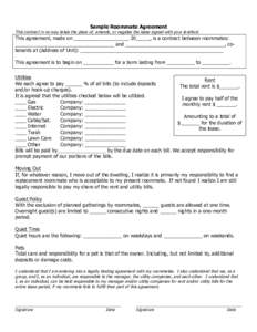 Sample Roommate Agreement  This contract in no way takes the place of, amends, or negates the lease signed with your landlord. This agreement, made on ____________________ 20_____, is a contract between roommates: ______