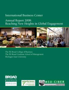 International Business Center Annual Report 2008: Reaching New Heights in Global Engagement The Eli Broad College of Business The Eli Broad Graduate School of Management