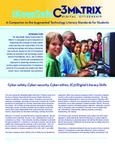 A Companion to the Augmented Technology Literacy Standards for Students  INTRODUCTION The iKeepSafe Digital Citizenship C3 Matrix is designed to assist educators in integrating the concepts of cyber-safety,