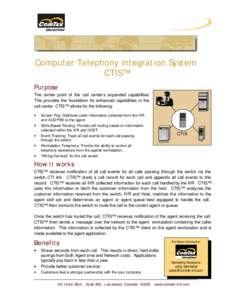 Computer Telephony Integration System CTIS™ Purpose The center point of the call center’s expanded capabilities. This provides the foundation for enhanced capabilities in the call center. CTIS™ allows for the follo