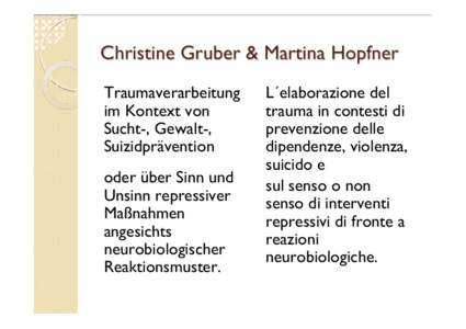 Christine Gruber & Martina Hopfner Traumaverarbeitung im Kontext von Sucht-, Gewalt-, Suizidprävention oder über Sinn und