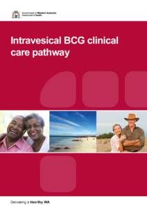 Intravesical BCG clinical care pathway Acknowledgments The WA Cancer and Palliative care Network wish to recognise Fremantle Hospital for their collaboration in the development of this document.