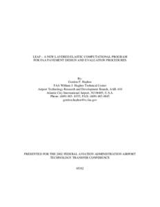 LEAF – A NEW LAYERED ELASTIC COMPUTATIONAL PROGRAM FOR FAA PAVEMENT DESIGN AND EVALUATION PROCEDURES By: Gordon F. Hayhoe FAA William J. Hughes Technical Center