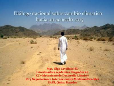 Diálogo nacional sobre cambio climático hacia un acuerdo 2015 Mgs. Olga Cavallucci D. Coordinadora académica Posgrados en CC y Mecanismo de Desarrollo Limpio y